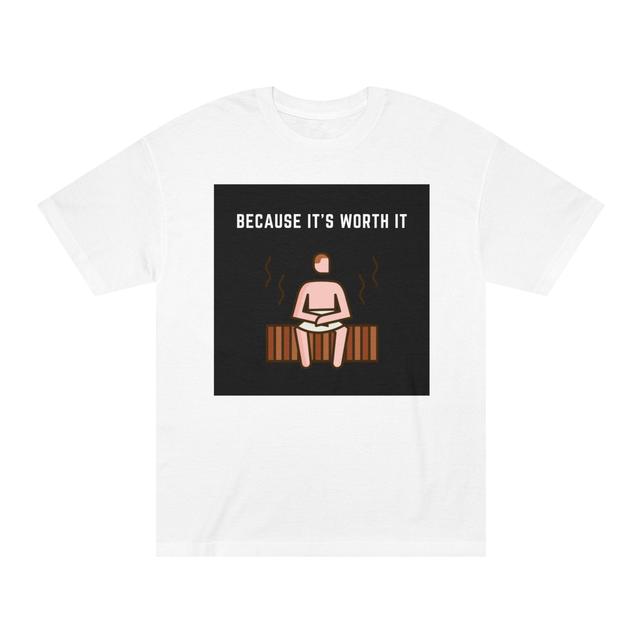 "Because It's Worth It" | American Apparel Sauna Shirt | Unisex Classic Tee