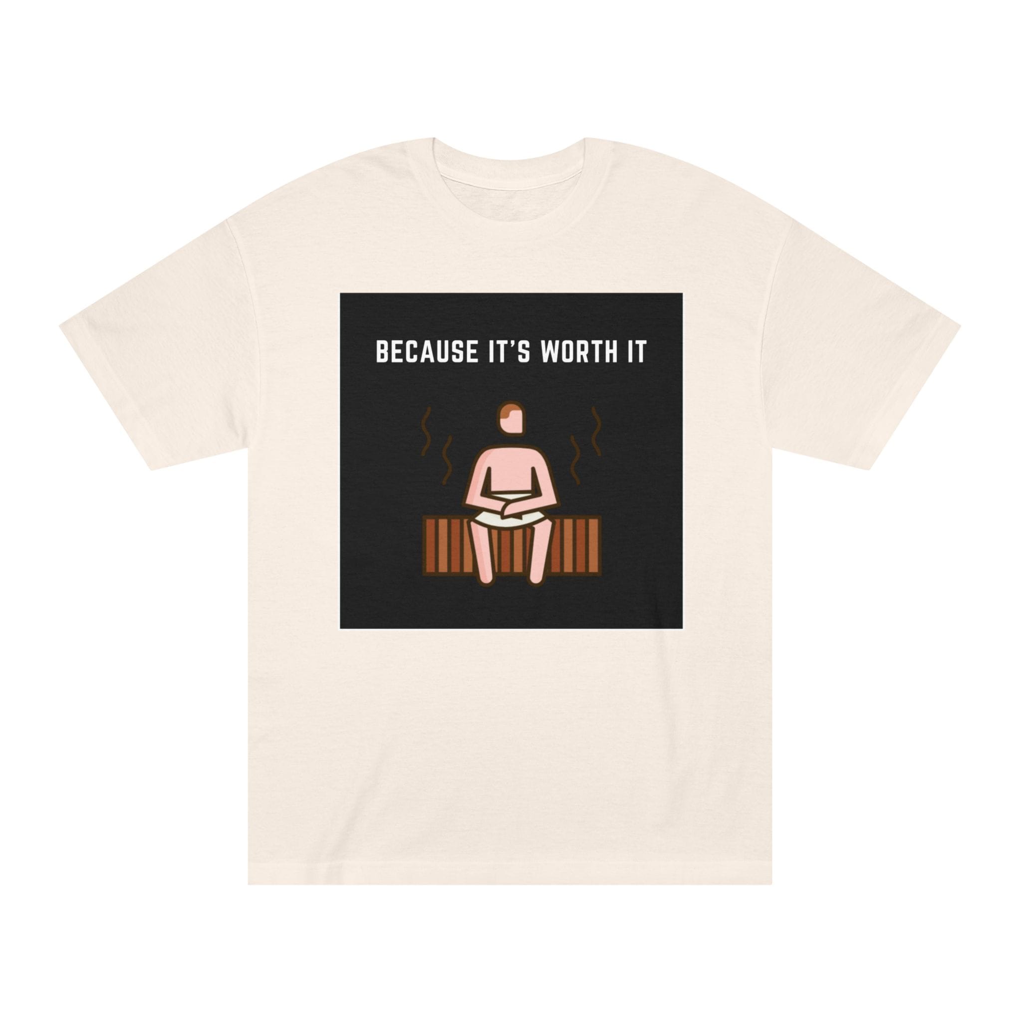 "Because It's Worth It" | American Apparel Sauna Shirt | Unisex Classic Tee - Image 3