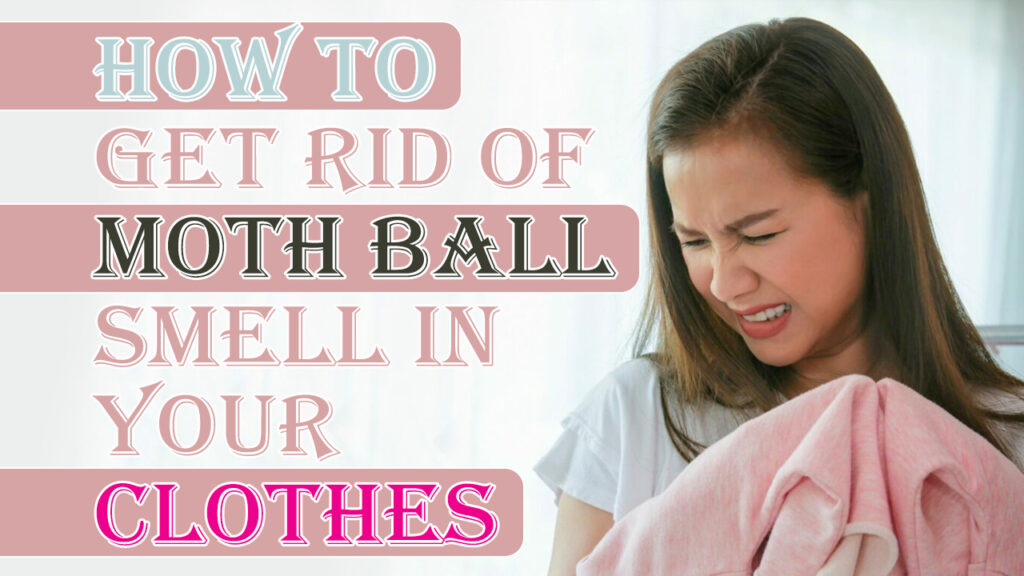 how to get rid of moth ball smell