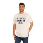 "It's Like A Sauna In Here" | American Apparel Sauna Shirt | Unisex Classic Tee - Image 10