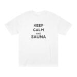 "Keep Calm And Sauna" | American Apparel Sauna Shirt | Unisex Classic Tee