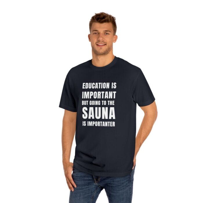 "Education Is Important" | American Apparel Sauna Shirt | Unisex Classic Tee - Image 12