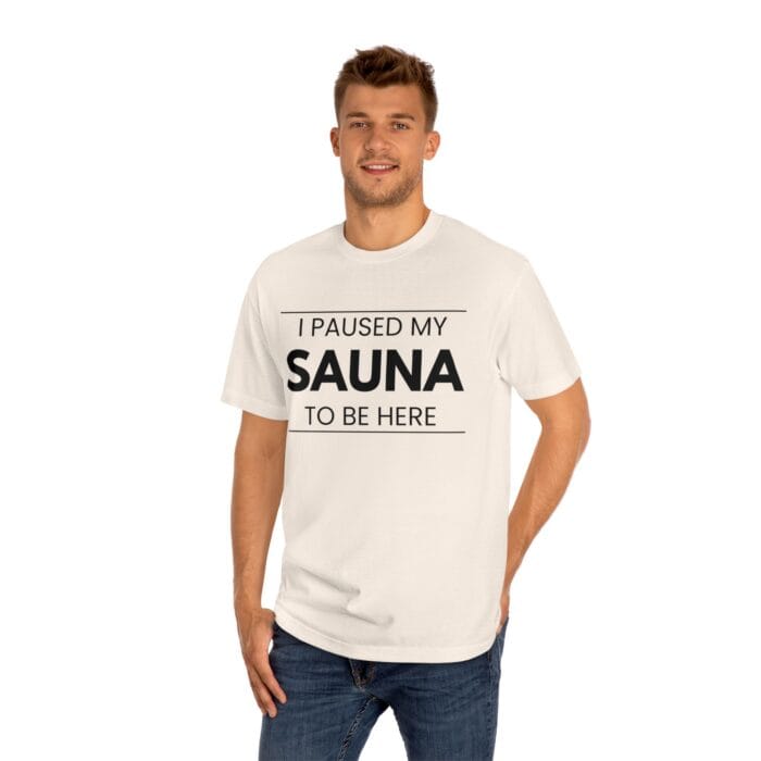 "I Paused My Sauna To Be Here" | American Apparel Sauna Shirt | Unisex Classic Tee - Image 10
