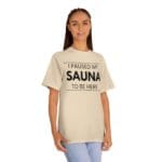 "I Paused My Sauna To Be Here" | American Apparel Sauna Shirt | Unisex Classic Tee - Image 7