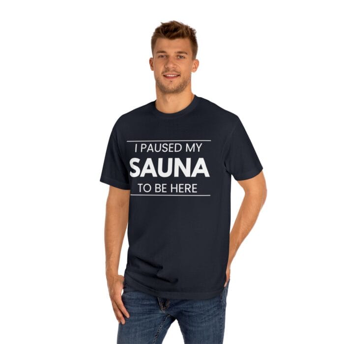 "I Paused My Sauna To Be Here" | American Apparel Sauna Shirt | Unisex Classic Tee - Image 12