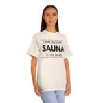 "I Paused My Sauna To Be Here" | American Apparel Sauna Shirt | Unisex Classic Tee - Image 9