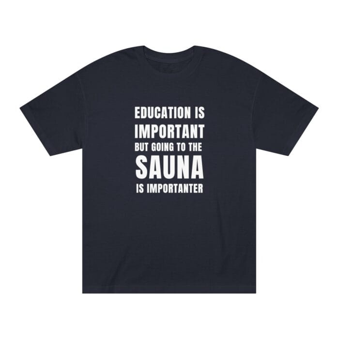"Education Is Important" | American Apparel Sauna Shirt | Unisex Classic Tee - Image 10