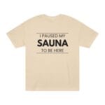 "I Paused My Sauna To Be Here" | American Apparel Sauna Shirt | Unisex Classic Tee - Image 2