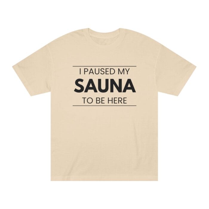 "I Paused My Sauna To Be Here" | American Apparel Sauna Shirt | Unisex Classic Tee - Image 2