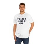 "It's Like A Sauna In Here" | American Apparel Sauna Shirt | Unisex Classic Tee - Image 6