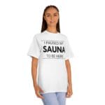 "I Paused My Sauna To Be Here" | American Apparel Sauna Shirt | Unisex Classic Tee - Image 5