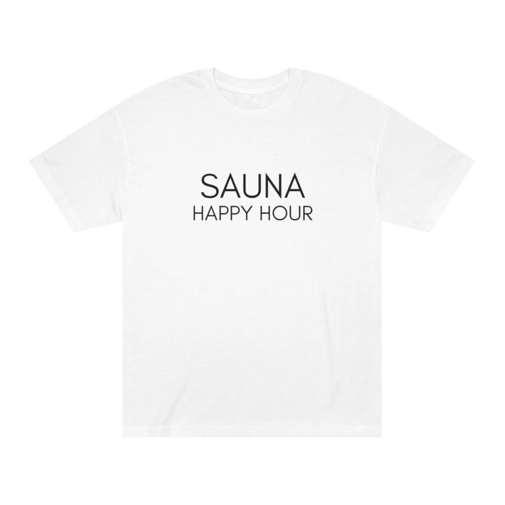 "Sauna Happy Hour" | American Apparel Sauna Shirt | Unisex Classic Tee
