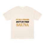 "It All Comes Out In The Sauna" | American Apparel Sauna Shirt | Unisex Classic Tee - Image 3