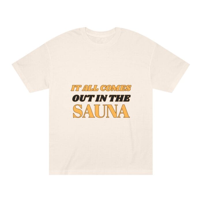 "It All Comes Out In The Sauna" | American Apparel Sauna Shirt | Unisex Classic Tee - Image 3