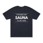 "I Paused My Sauna To Be Here" | American Apparel Sauna Shirt | Unisex Classic Tee - Image 4