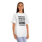 "Education Is Important" | American Apparel Sauna Shirt | Unisex Classic Tee - Image 2