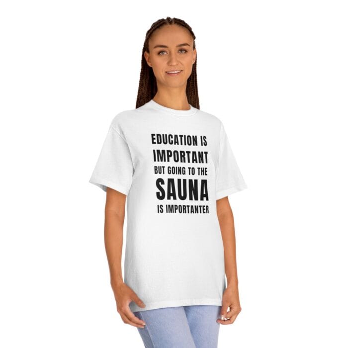 "Education Is Important" | American Apparel Sauna Shirt | Unisex Classic Tee - Image 2