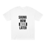 "Sauna Now, Beer Later" | American Apparel Sauna Shirt | Unisex Classic Tee