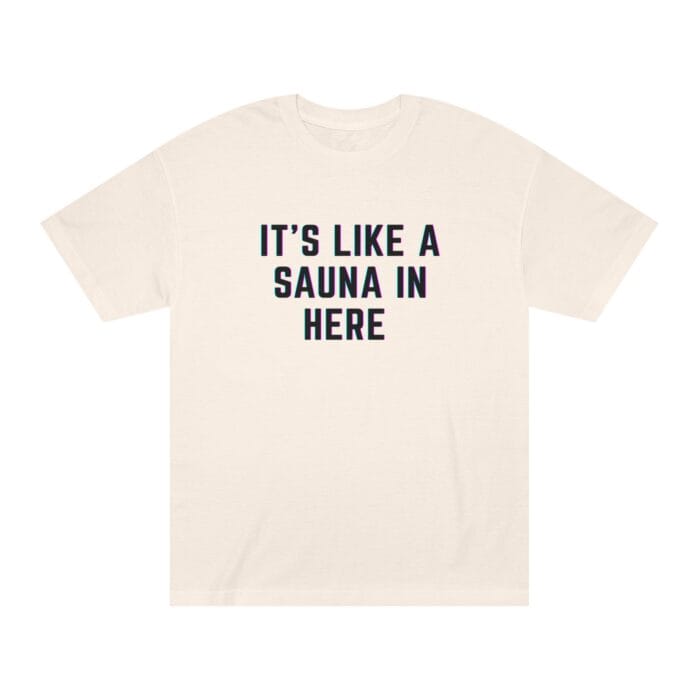 "It's Like A Sauna In Here" | American Apparel Sauna Shirt | Unisex Classic Tee - Image 3
