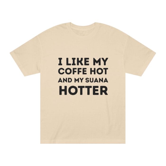 "I Like My Coffee Hot And My Sauna Hotter" | American Apparel Sauna Shirt | Unisex Classic Tee - Image 4