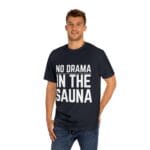 "No Drama In The Sauna" | American Apparel Sauna Shirt | Unisex Classic Tee - Image 12