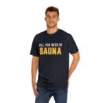 "All You Need Is Sauna" | American Apparel Sauna Shirt | Unisex Classic Tee - Image 12