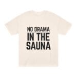 "No Drama In The Sauna" | American Apparel Sauna Shirt | Unisex Classic Tee - Image 3