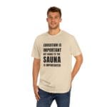 "Education Is Important" | American Apparel Sauna Shirt | Unisex Classic Tee - Image 6