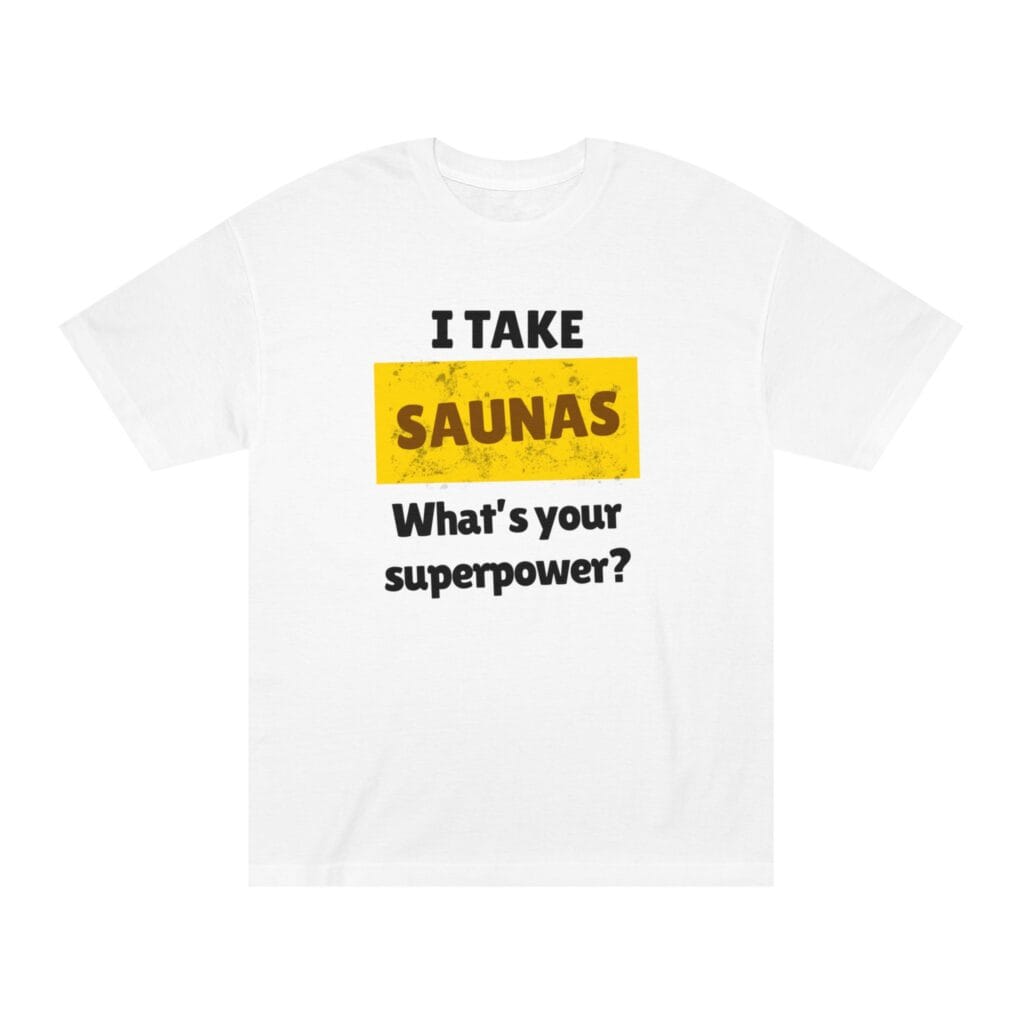 "I Take Saunas What's Your Superpower" | American Apparel Sauna Shirt | Unisex Classic Tee