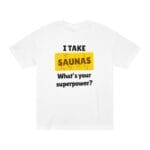 "I Take Saunas What's Your Superpower" | American Apparel Sauna Shirt | Unisex Classic Tee