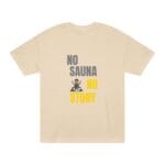 "No Sauna No Story" | American Apparel Sauna Shirt | Unisex Classic Tee - Image 2
