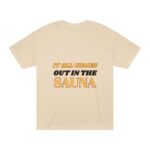 "It All Comes Out In The Sauna" | American Apparel Sauna Shirt | Unisex Classic Tee - Image 2