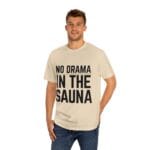 "No Drama In The Sauna" | American Apparel Sauna Shirt | Unisex Classic Tee - Image 8