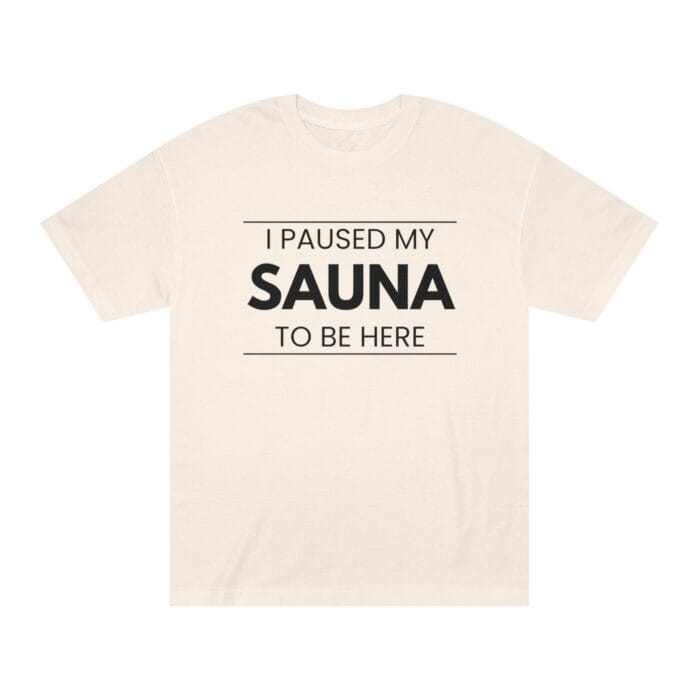 "I Paused My Sauna To Be Here" | American Apparel Sauna Shirt | Unisex Classic Tee - Image 3