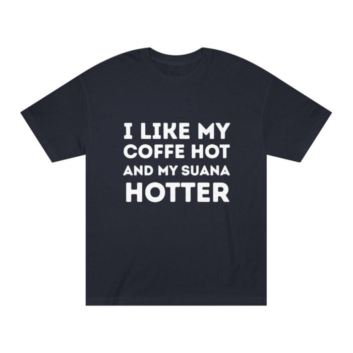 "I Like My Coffee Hot And My Sauna Hotter" | American Apparel Sauna Shirt | Unisex Classic Tee - Image 10