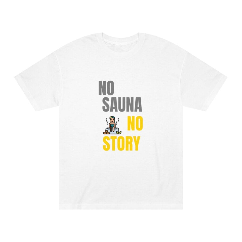 "No Sauna No Story" | American Apparel Sauna Shirt | Unisex Classic Tee