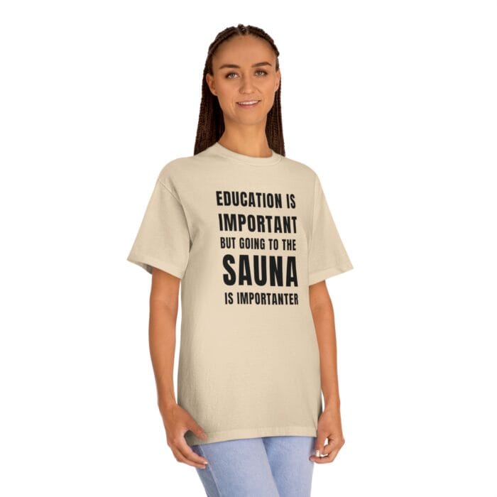 "Education Is Important" | American Apparel Sauna Shirt | Unisex Classic Tee - Image 5