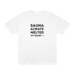 "Sauna Always Melted My Heart" | American Apparel Sauna Shirt | Unisex Classic Tee