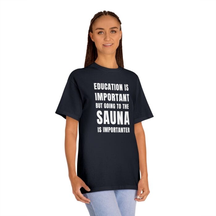 "Education Is Important" | American Apparel Sauna Shirt | Unisex Classic Tee - Image 11