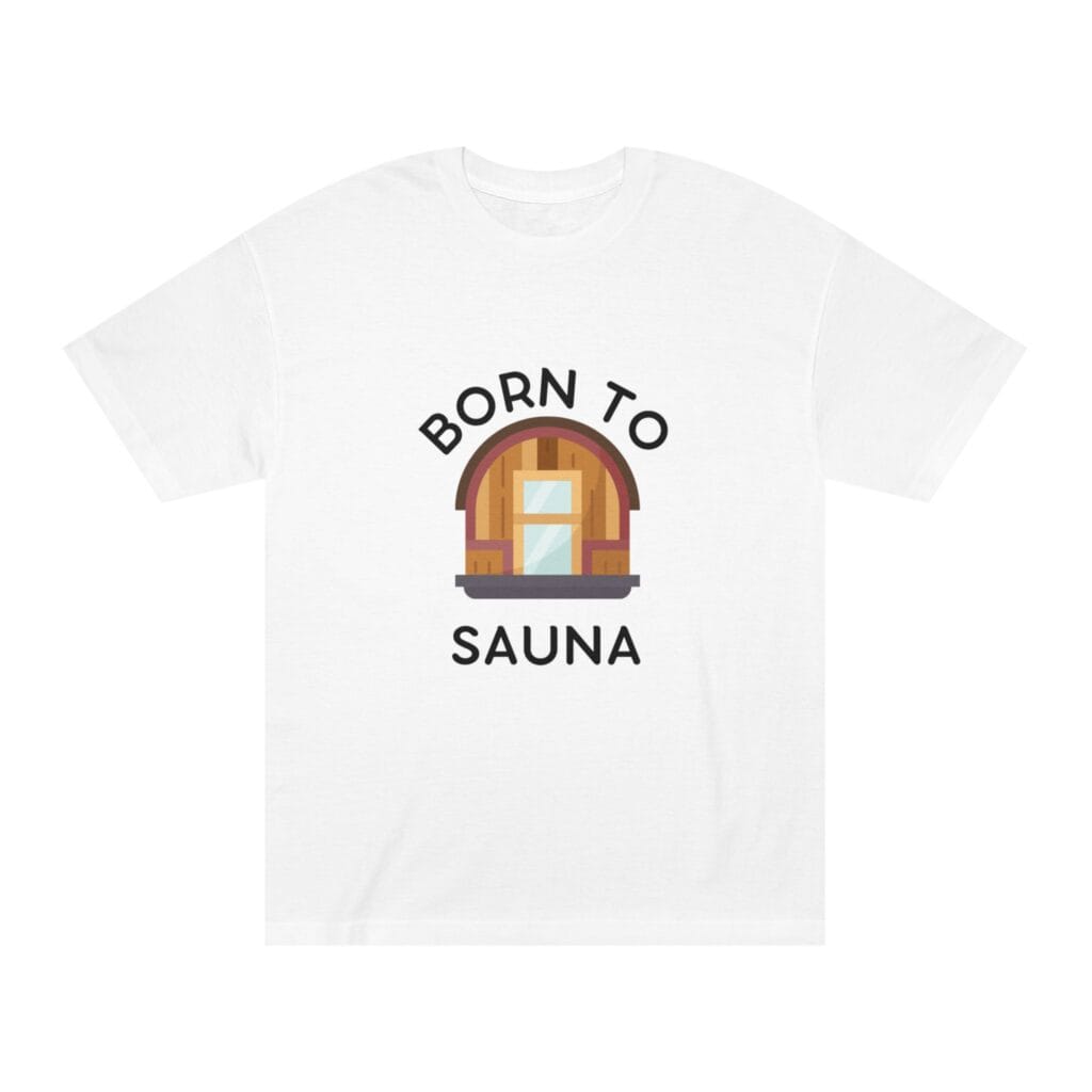 "Born To Sauna" | American Apparel Sauna Shirt | Unisex Classic Tee