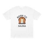 "Born To Sauna" | American Apparel Sauna Shirt | Unisex Classic Tee