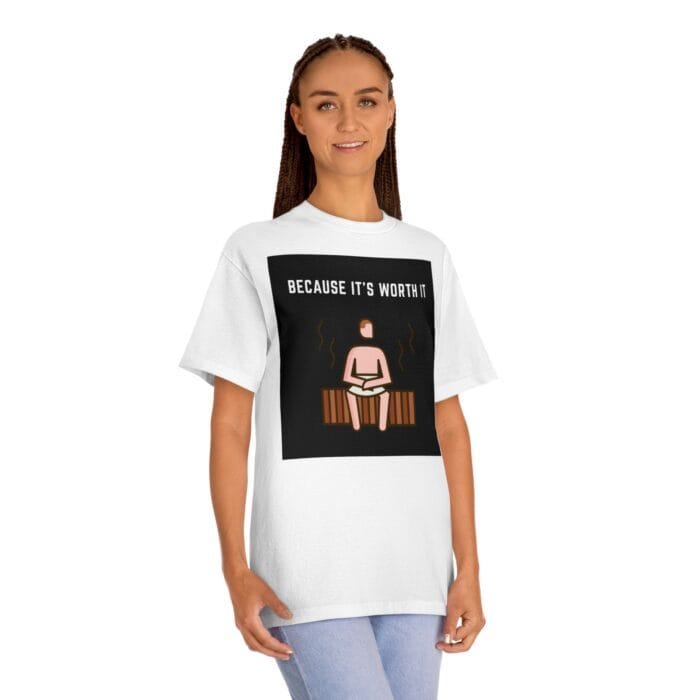 "Because It's Worth It" | American Apparel Sauna Shirt | Unisex Classic Tee - Image 5