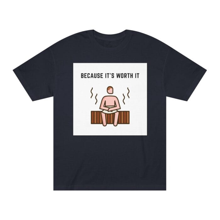 "Because It's Worth It" | American Apparel Sauna Shirt | Unisex Classic Tee - Image 4