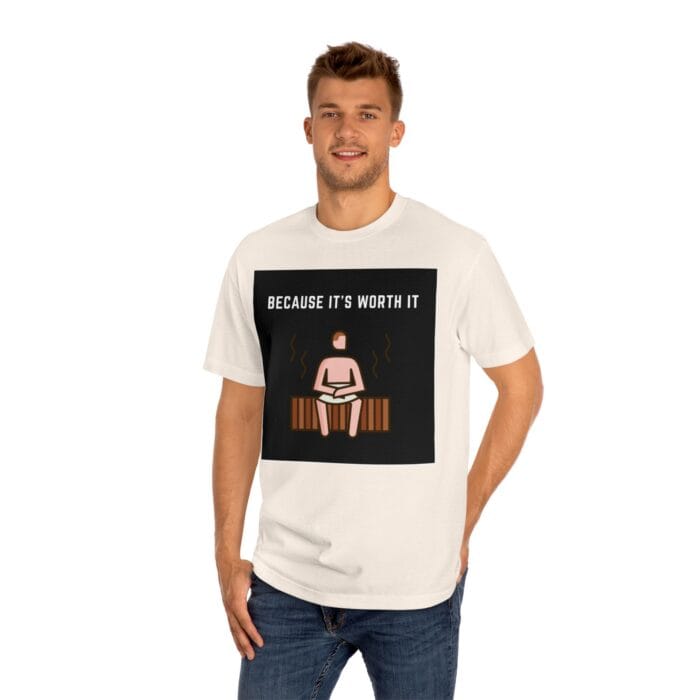 "Because It's Worth It" | American Apparel Sauna Shirt | Unisex Classic Tee - Image 10