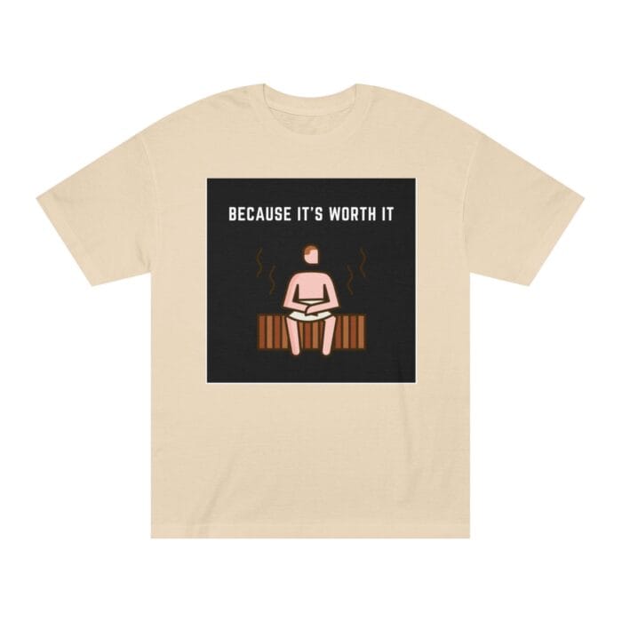 "Because It's Worth It" | American Apparel Sauna Shirt | Unisex Classic Tee - Image 2