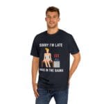 "Sorry I'm Late I Was In The Sauna" | American Apparel Sauna Shirt | Unisex Classic Tee - Image 12