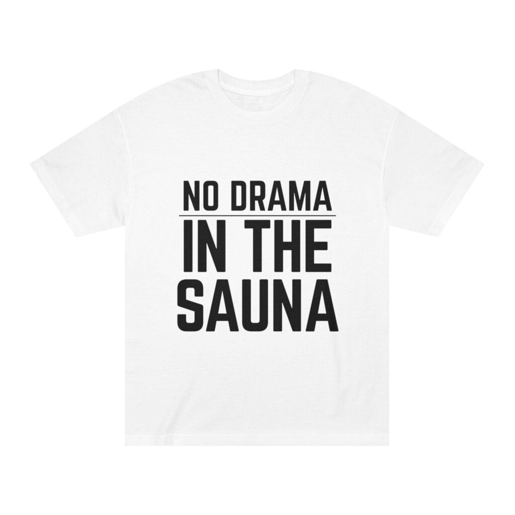 "No Drama In The Sauna" | American Apparel Sauna Shirt | Unisex Classic Tee