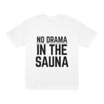 "No Drama In The Sauna" | American Apparel Sauna Shirt | Unisex Classic Tee