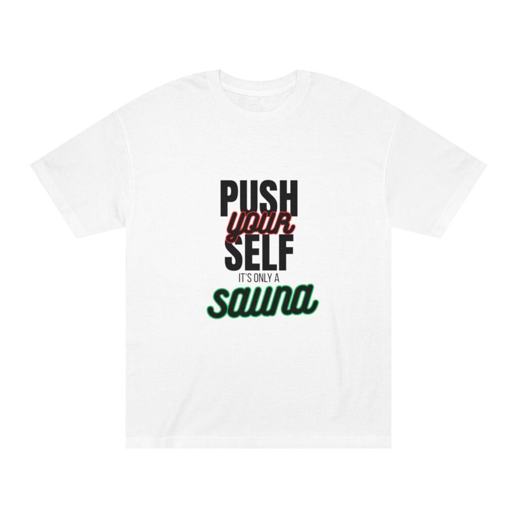 "Push Yourself It's Only A Sauna" | American Apparel Sauna Shirt | Unisex Classic Tee
