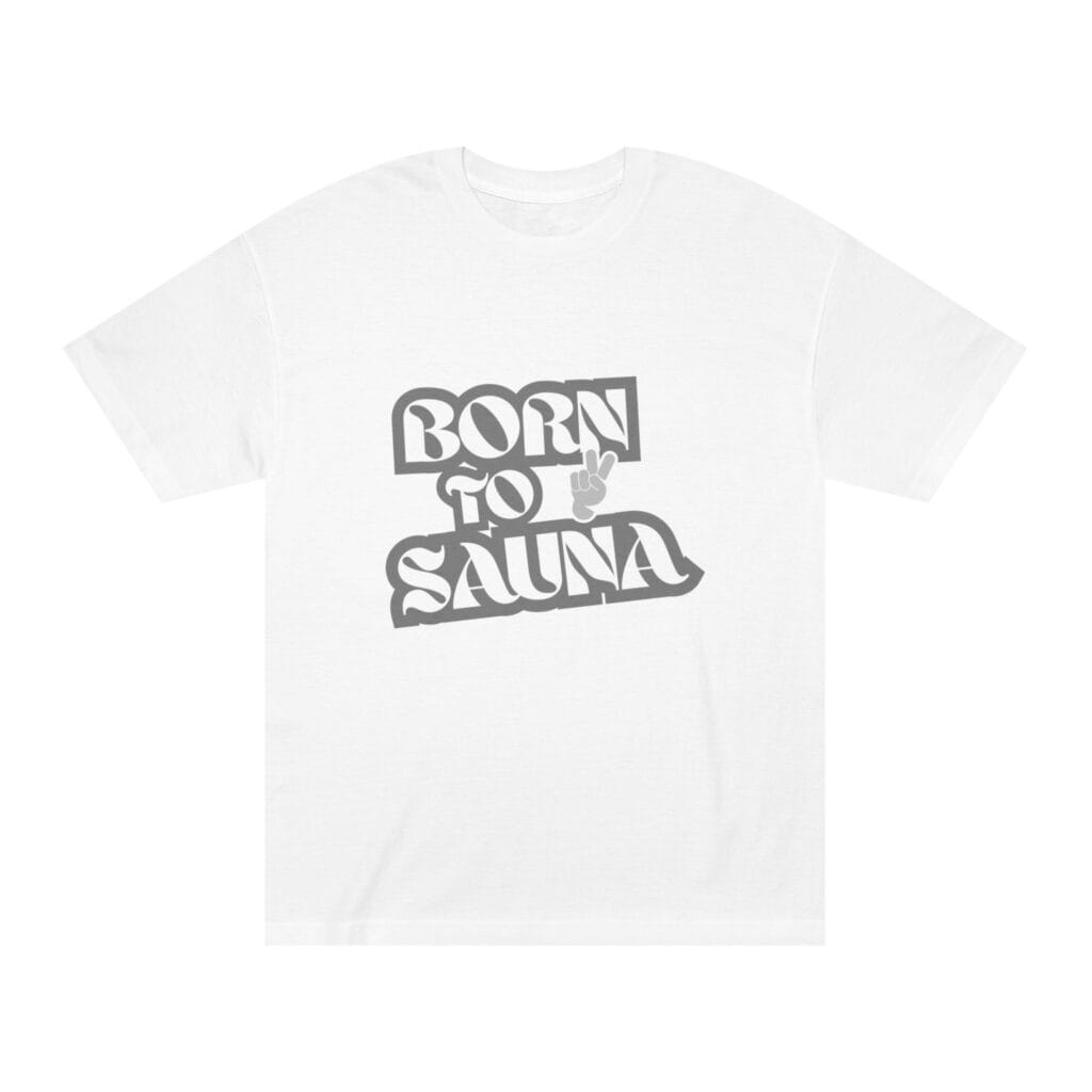 "Born To Sauna" | American Apparel Sauna Shirt | Unisex Classic Tee